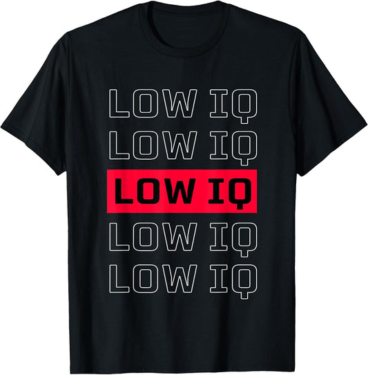 Sarcastic Quote Low IQ for Men and Women. Funny Low IQ T-Shirt