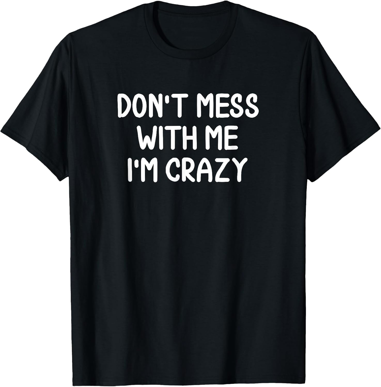 Funny, Don't Mess With Me I'm Crazy Tshirt. Joke Sarcastic T-Shirt