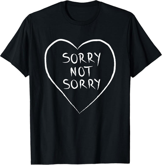 Sorry Not Sorry T-Shirts T-Shirt