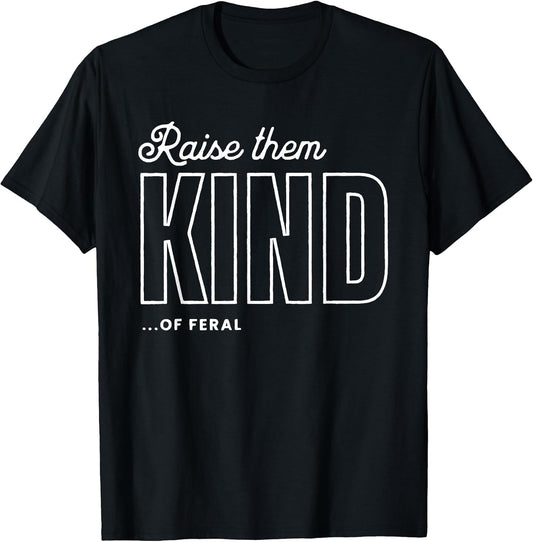 Raise Them Kind of Feral Funny Parenting Quote T-Shirt