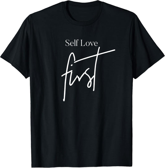 Self love first inspirational quotes for women love yourself T-Shirt