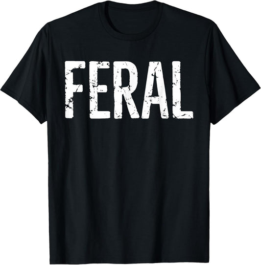Feral Shirt Retro Vintage Feral Funny Saying Quote Men Women T-Shirt