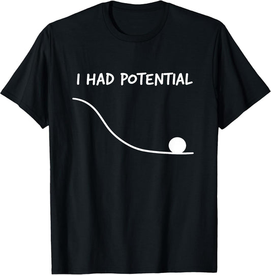 Funny Saying I Had Potential T-Shirt