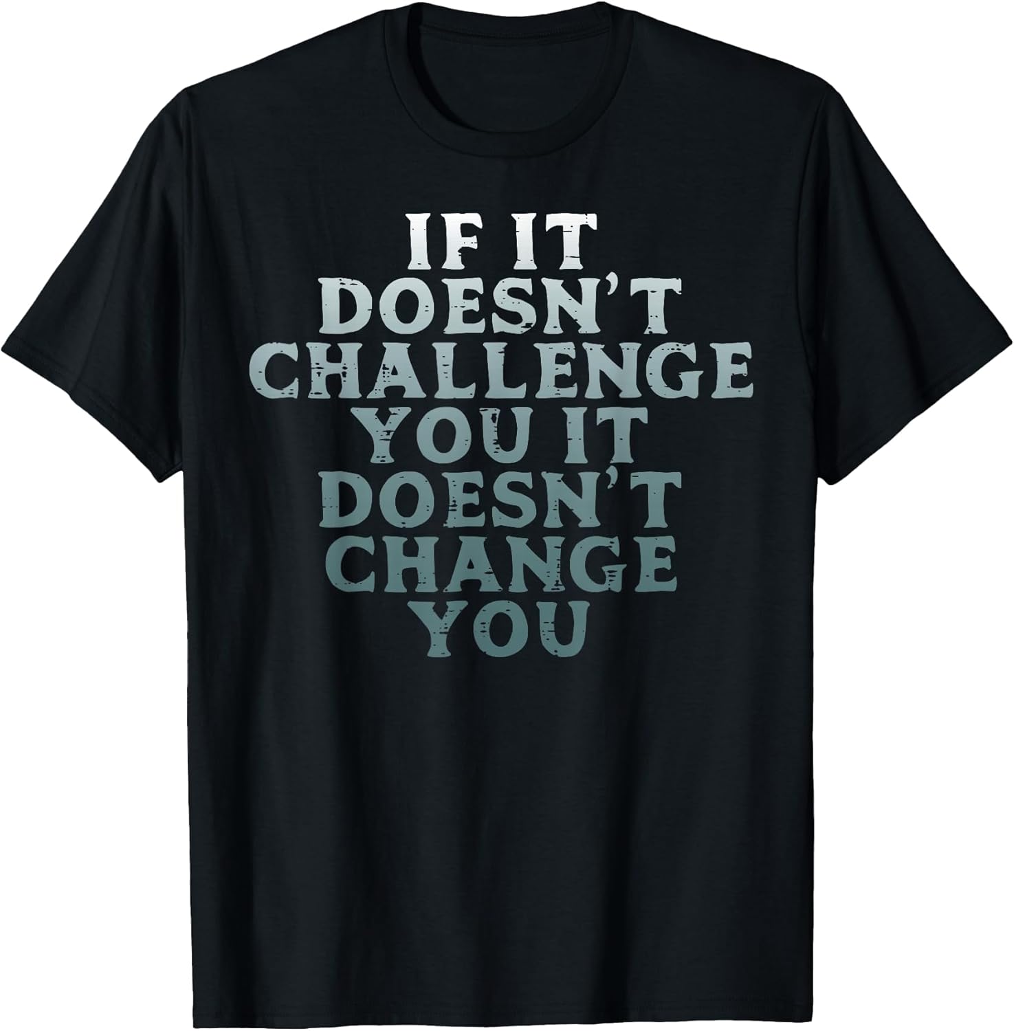 Gym If It Doesnt Challenge You Workout Motivation Men Women T-Shirt