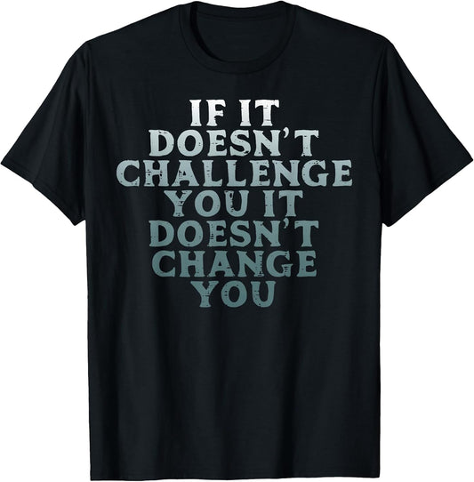 Gym If It Doesnt Challenge You Workout Motivation Men Women T-Shirt
