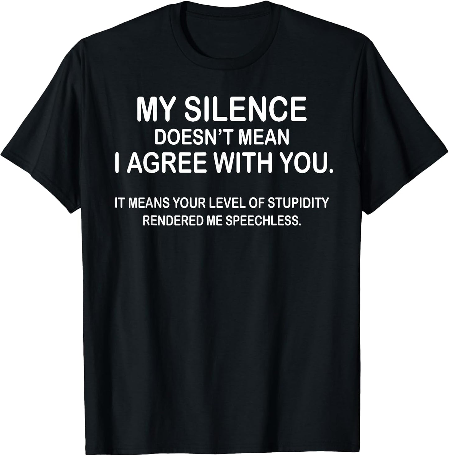 My Silence Doesn't Mean I Agree With You Tee Gift