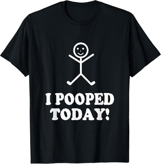 I Pooped Today Funny Sarcastic Saying