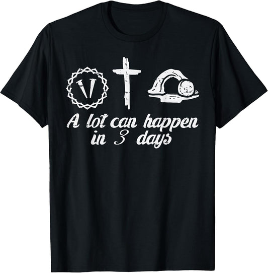 A Lot Can Happen 3 Days Easter Religious Christian Men Women T-Shirt