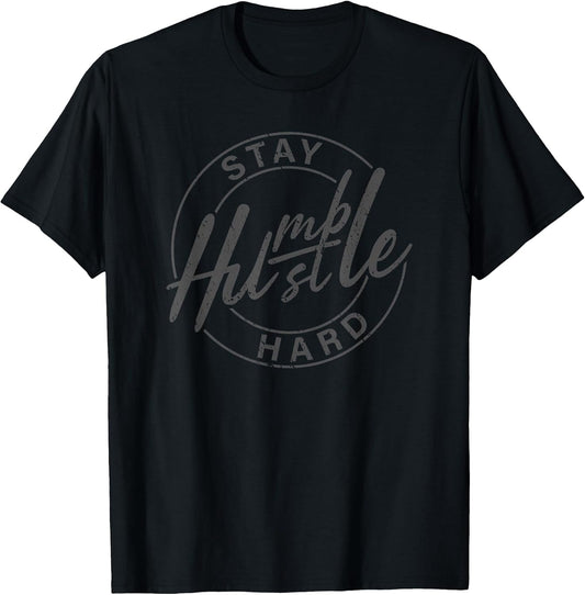 Stay Humble Hustle Hard Motivational Inspirational Quote T-Shirt