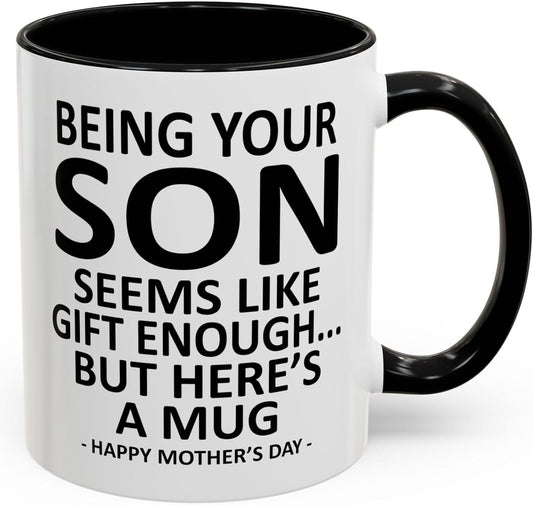 GyftWear Being Your Son Seems Like Gift Enough Funny Mom Coffee Mug from Son 11oz Ceramic Accent Cup