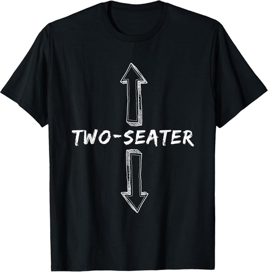 Two Seater Dirty Humor Funny Sarcastic Offensive Gag Gift T-Shirt