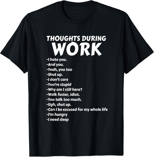 Thoughts During Work T-Shirt | Funny Sarcastic Tee Hate Work T-Shirt