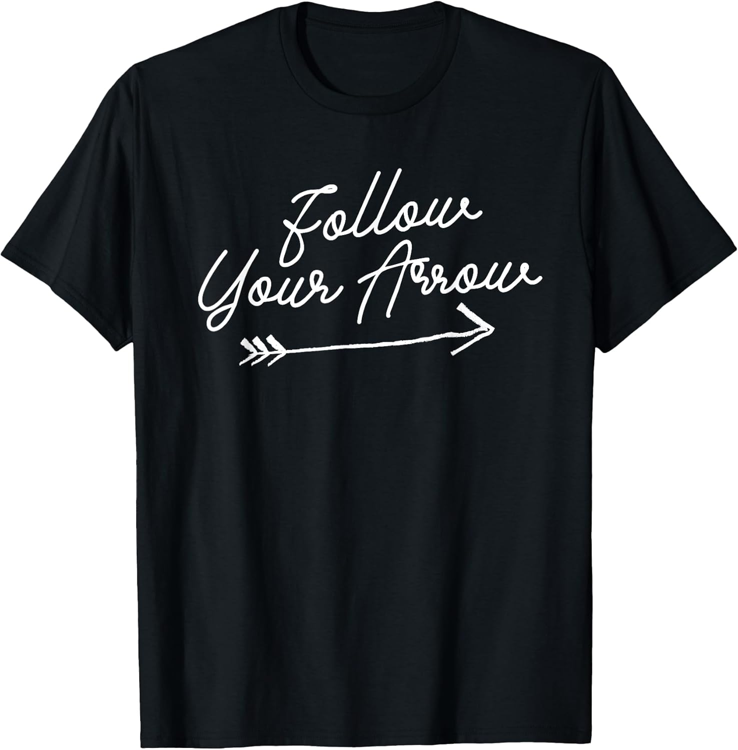Follow Your Arrow Inspirational Quote Motivational Print T-Shirt