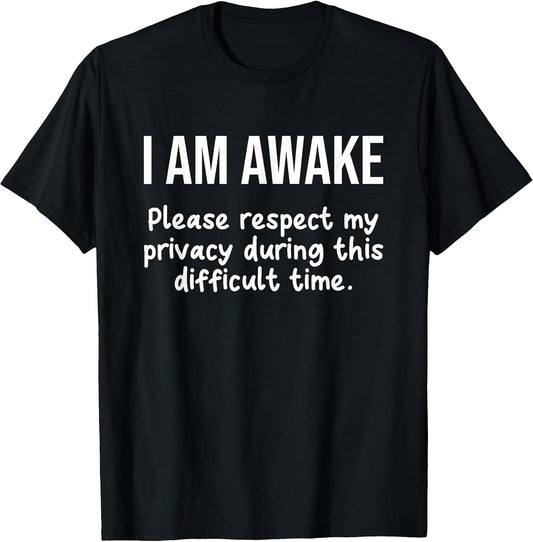 I Am Awake Please Respect My Privacy Funny Sarcastic Ironic T-Shirt