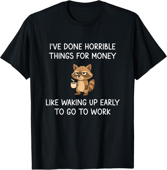 I've Done Horrible Things for Money, Raccoon, Funny, Jokes T-Shirt