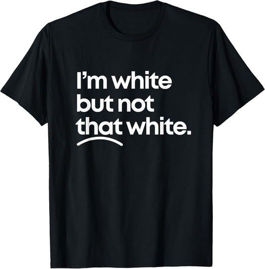 I'm White But Not that White Funny Meme Quote Design T-Shirt