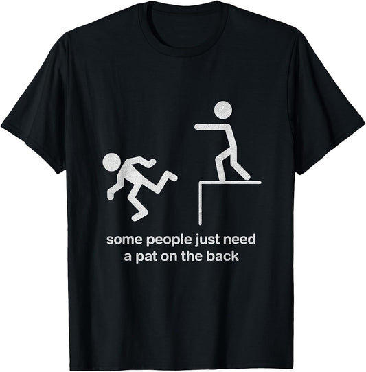 Some People Just Need a Pat on The Back Funny Sarcasm T-Shirt