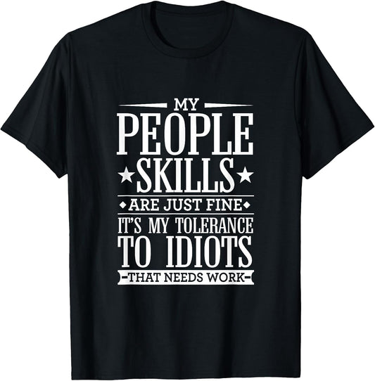 My Tolerance to Idiots Needs Work Funny Dry Sarcasm T-Shirt