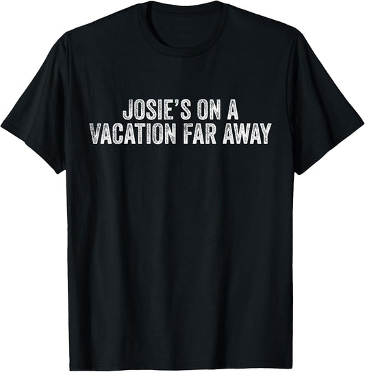 Graphic Novelty Sarcastic Funny T-Shirt Josie's On A Vacation Far Away Quote Unisex-Kids, Men Black Small Classic Fit Short Sleeve T-Shirt
