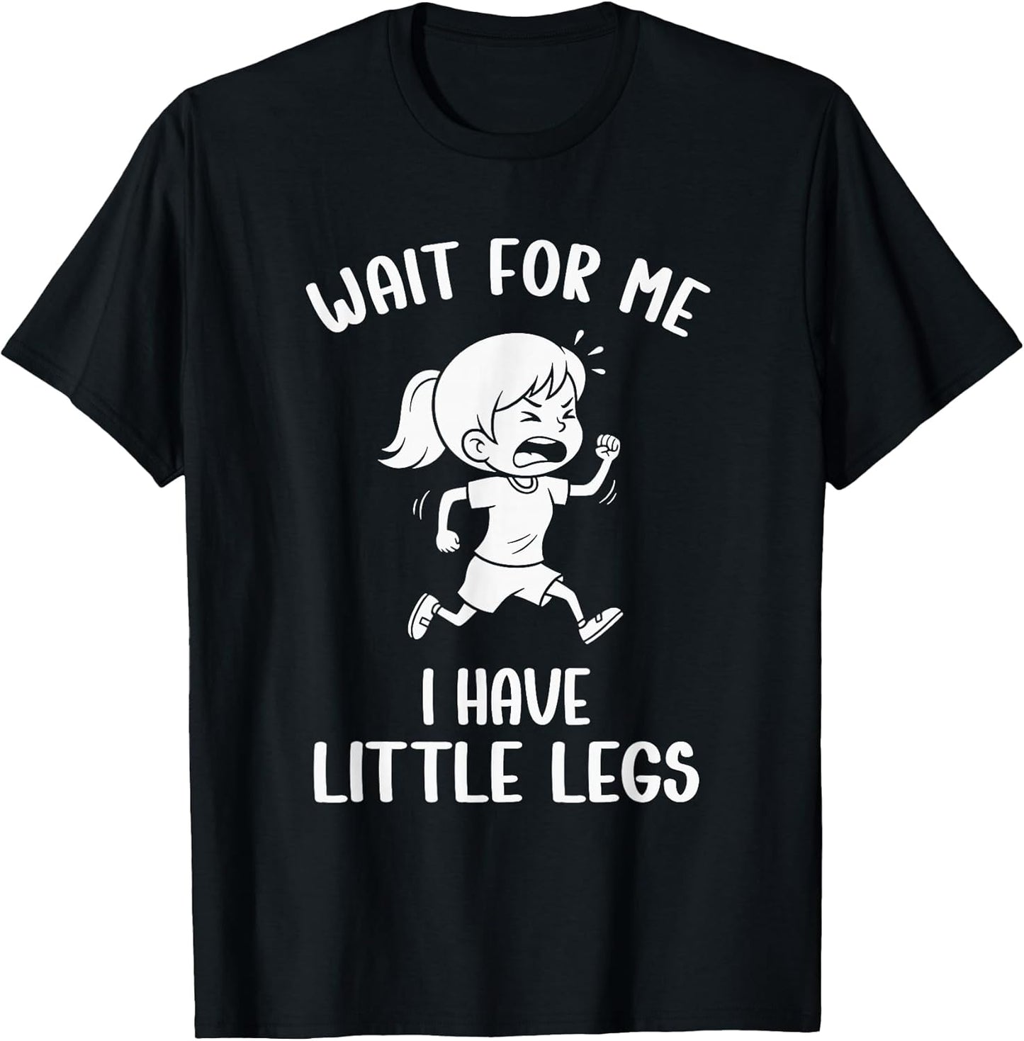 Funny Short Legs Meme Women Wait for Me - I Have Little Legs T-Shirt