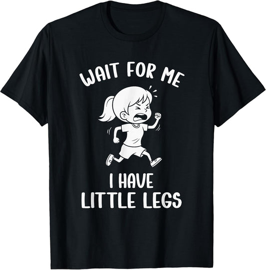 Funny Short Legs Meme Women Wait for Me - I Have Little Legs T-Shirt
