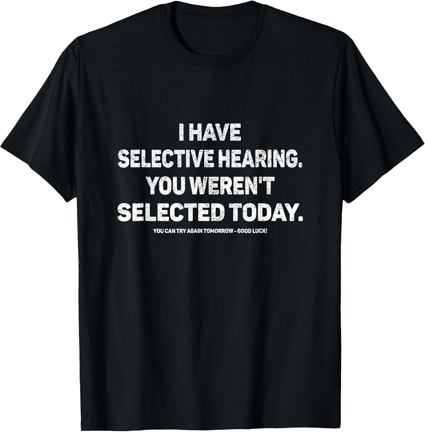 I Have Selective Hearing You Werent Selected Today Funny T-Shirt, Small, Black