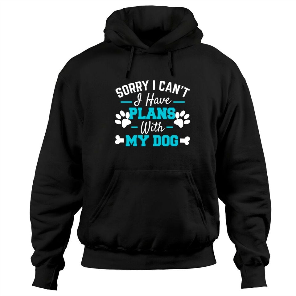 Sorry I Can't I Have Plans With My Dog Pullover Hoodie