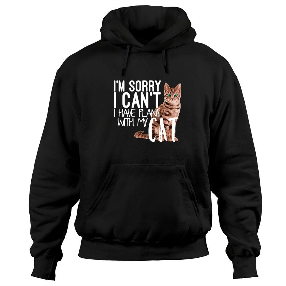 Sorry I Can't I Have Plans With My Cat Hoodie