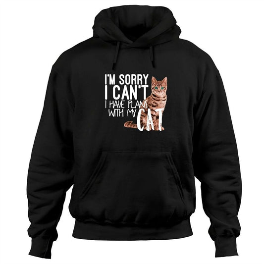 Sorry I Can't I Have Plans With My Cat Hoodie
