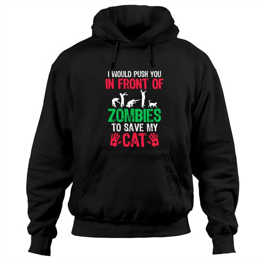 I Would Push You In Front Of Zombies To Save My Cat Lover Pullover Hoodie