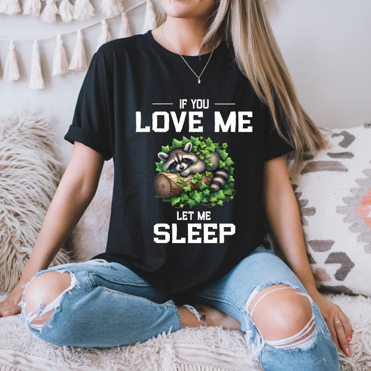 Funny Raccoon T-Shirt – “If You Love Me Let Me Sleep” Graphic Tee for Men & Women Hoodie, Sweatshirt (Image 1)