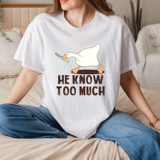 Funny Goose T-Shirt – He Know Too Much – Meme Graphic Tee for Men & Women Hoodie, Sweatshirt | InkThreadWorks.com (Image 1)