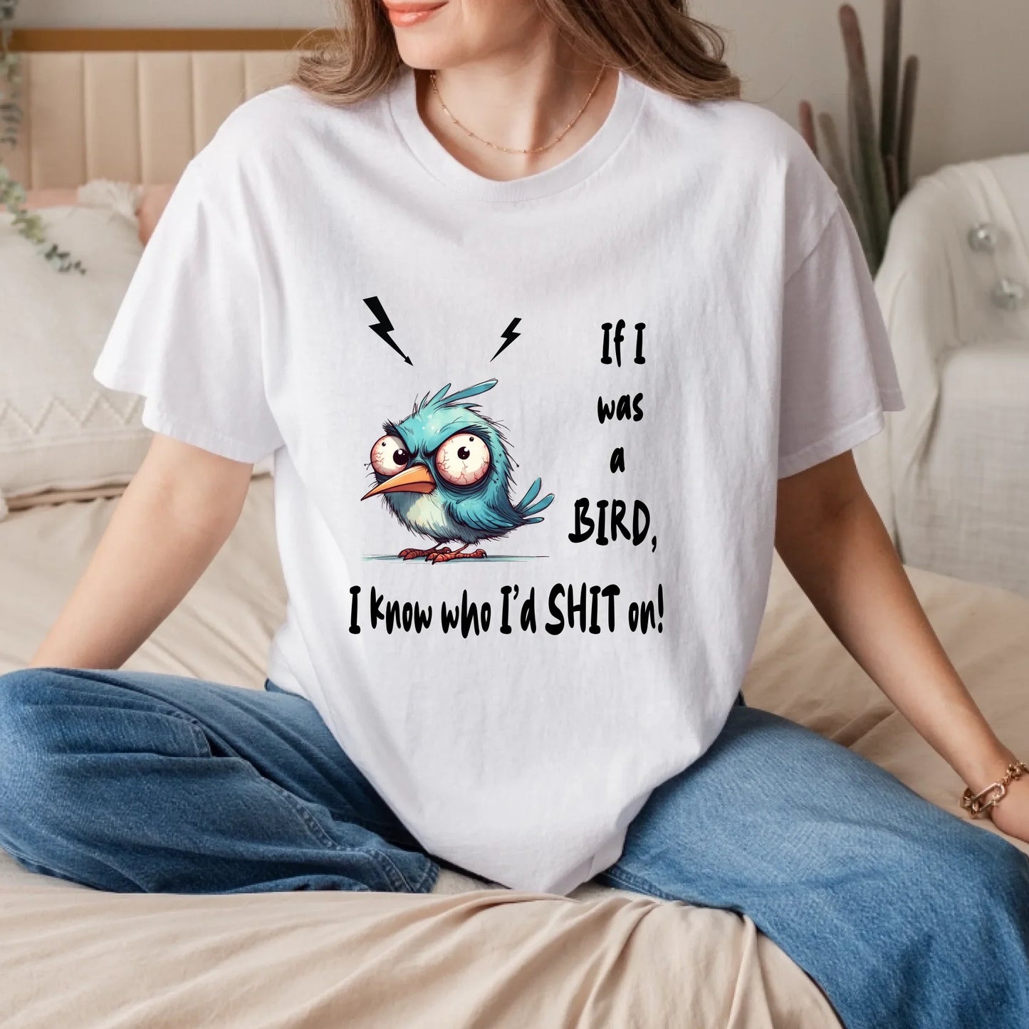 Funny Bird T-Shirt – If I Was A Bird I Know Who I’d Sh*t On – Sarcastic Humor Tee Hoodie, Sweatshirt (Image 1)