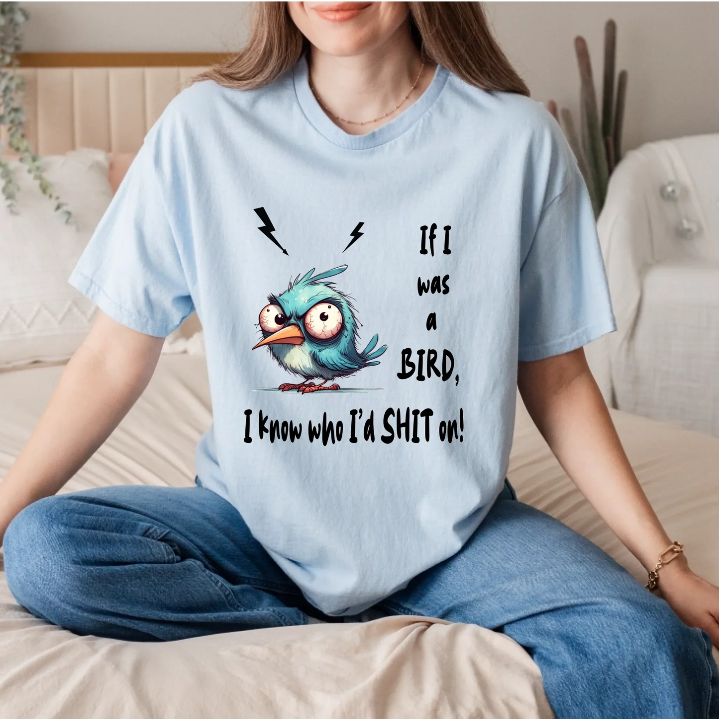 Funny Bird T-Shirt – If I Was A Bird I Know Who I’d Sh*t On – Sarcastic Humor Tee Hoodie, Sweatshirt (Image 3)