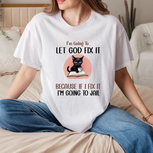 Funny Christian T-Shirt – “Let God Fix It” Cat Design – Faith and Humor Tee for Women & Men Hoodie, Sweatshirt (Image 1)