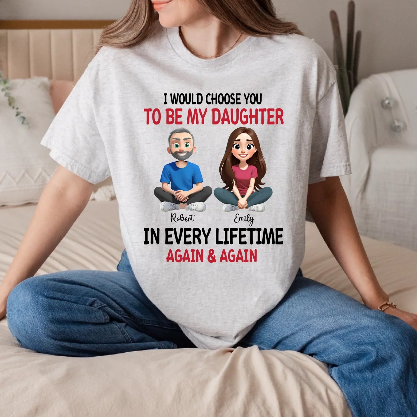 Custom Father and Daughter T-Shirt – Personalized Names & Characters – “I Would Choose You To Be My Daughter”... (Image 3)
