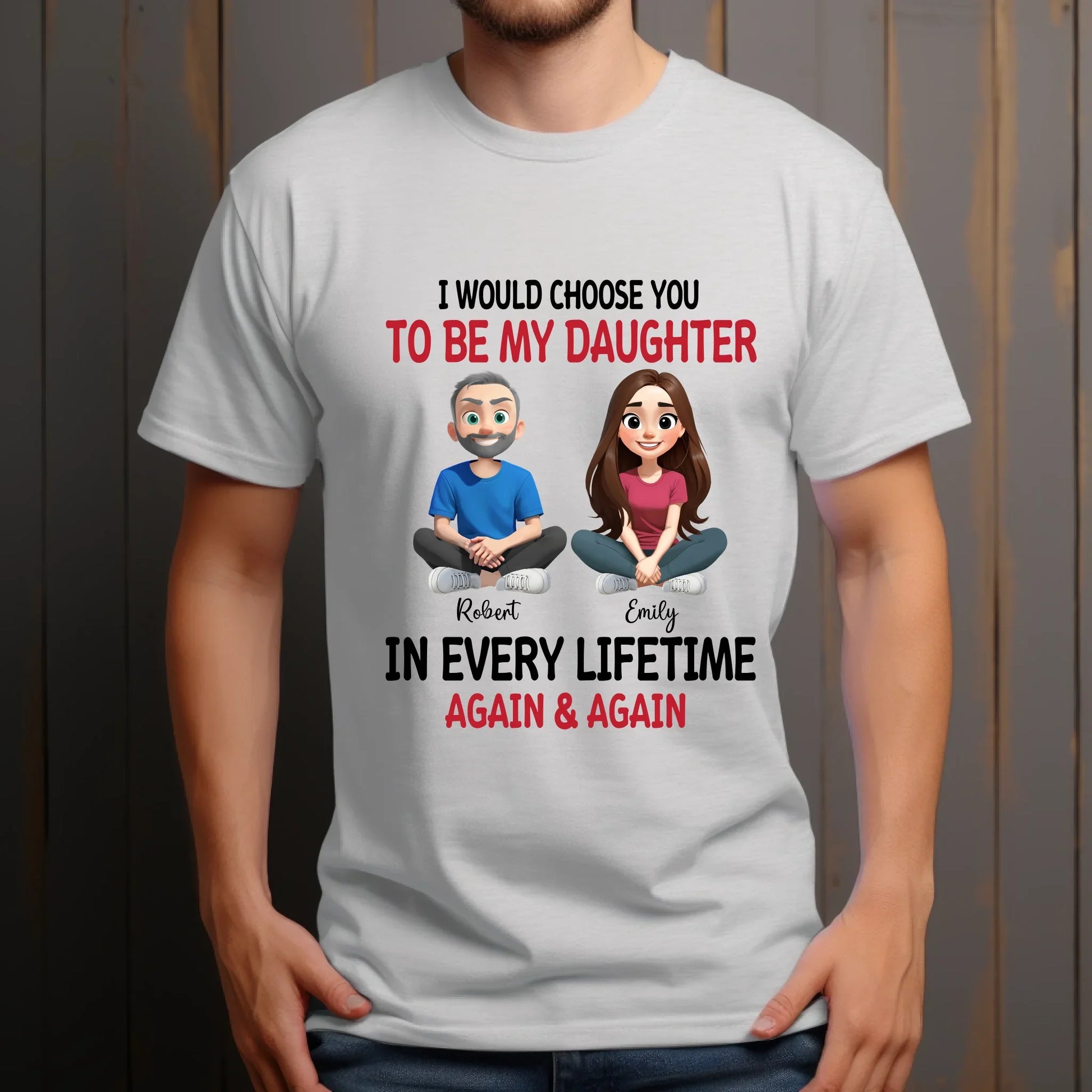 Custom Father and Daughter T-Shirt – Personalized Names & Characters – “I Would Choose You To Be My Daughter”... (Image 4)