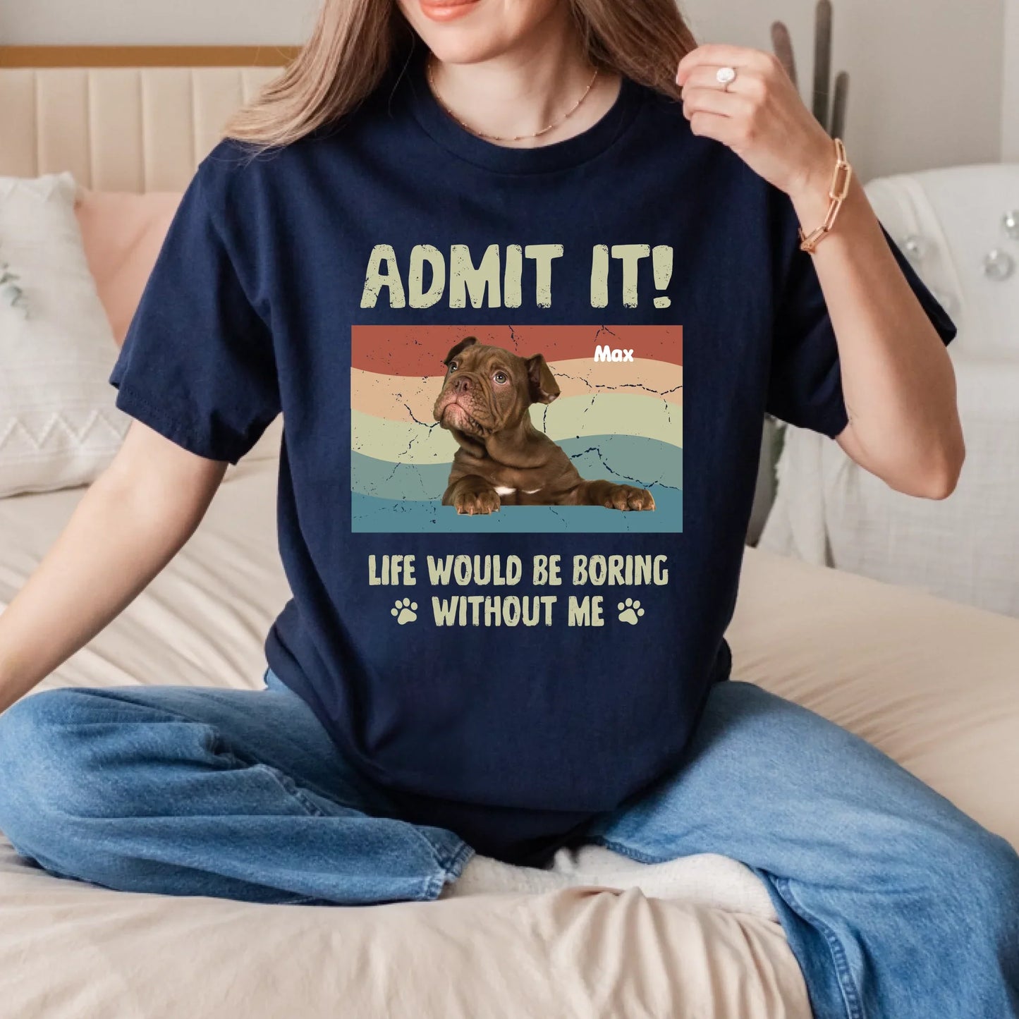Custom Dog Shirt – “Admit It! Life Would Be Boring Without Me” Tee Hoodie, Sweatshirt | InkThreadWorks.com (Image 4)