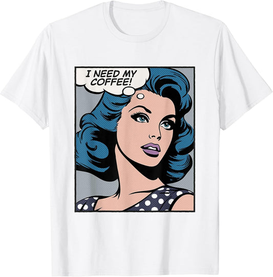 I need my coffee, pop art girl T-Shirt