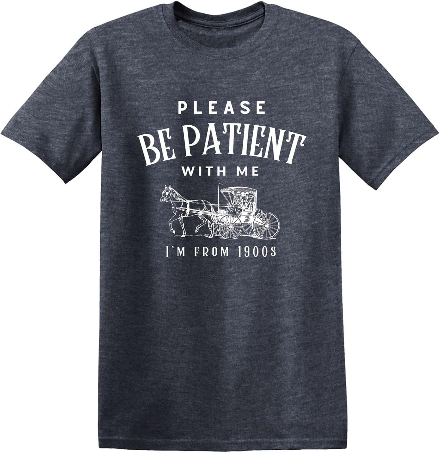 Please Patient with Me I’m from The 1900’s Tshirt for Men Funny Birthday Tee USA Printed Graphic T