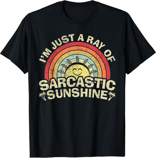 Im Just A Ray of Sarcastic Sunshine Novelty Humor Sarcastic T-Shirt