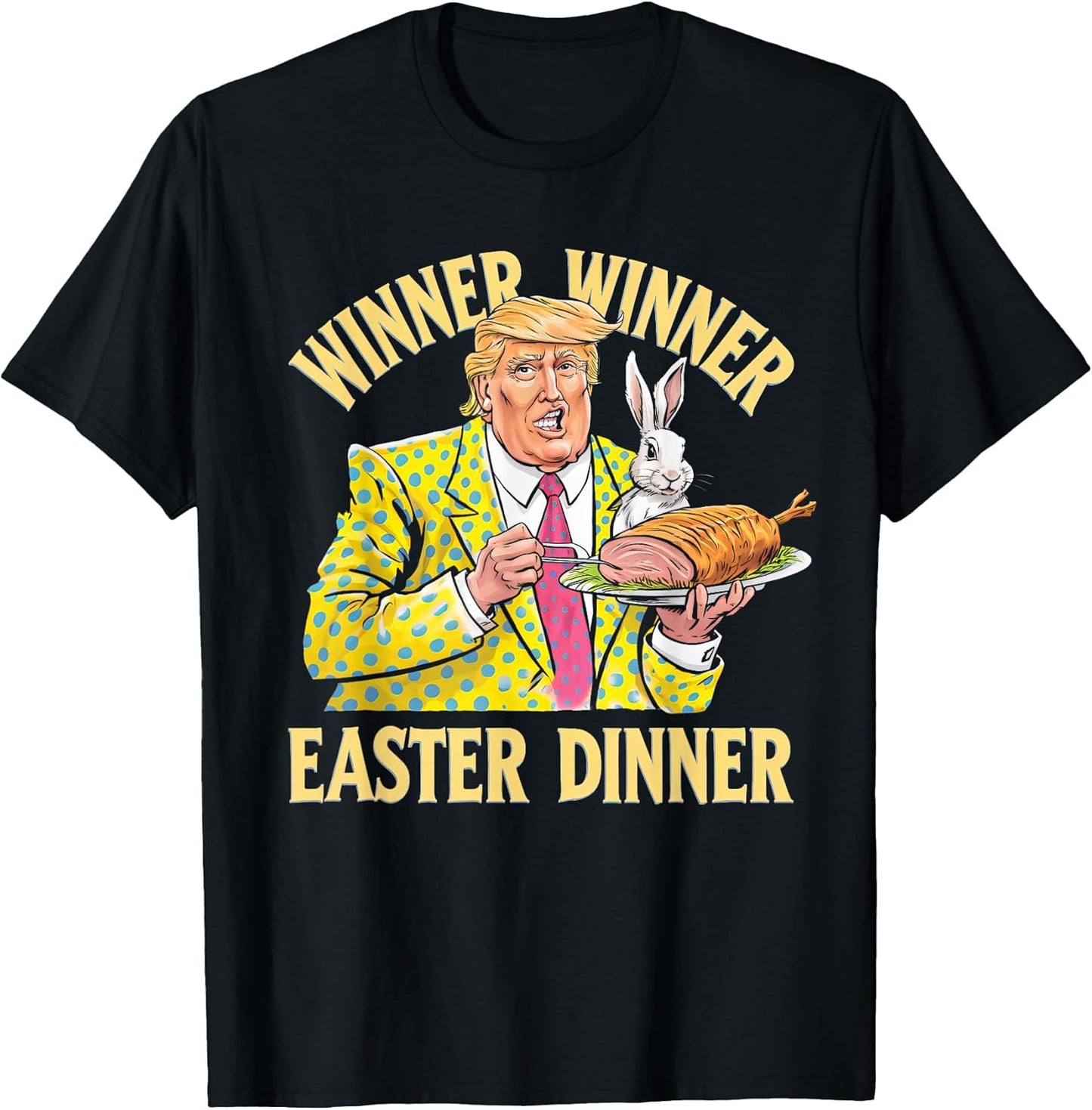 Winner Winner Easter Dinner Trump Easter 2025 for Men Women T-Shirt