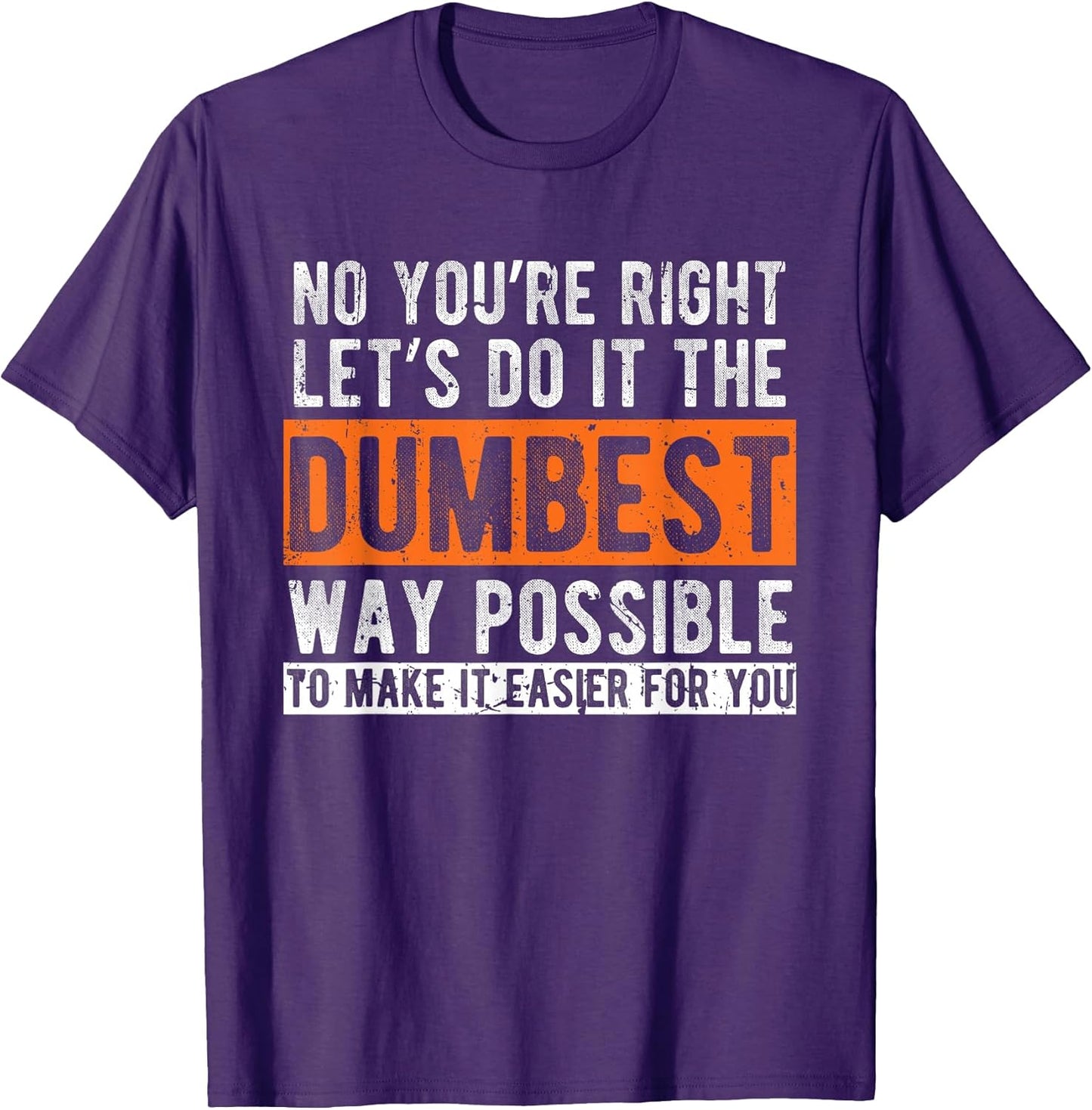 Let’s Do It The Dumbest Way Funny Sarcastic Work Pun T-Shirt