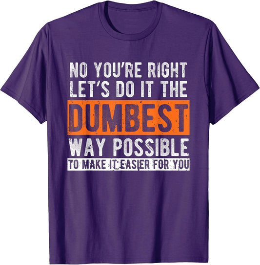 Let’s Do It The Dumbest Way Funny Sarcastic Work Pun T-Shirt