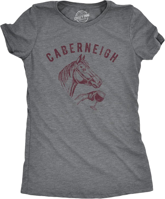 Womens Caberneigh T Shirt Funny Horse Lover Wine Sarcastic Party Novelty Tee