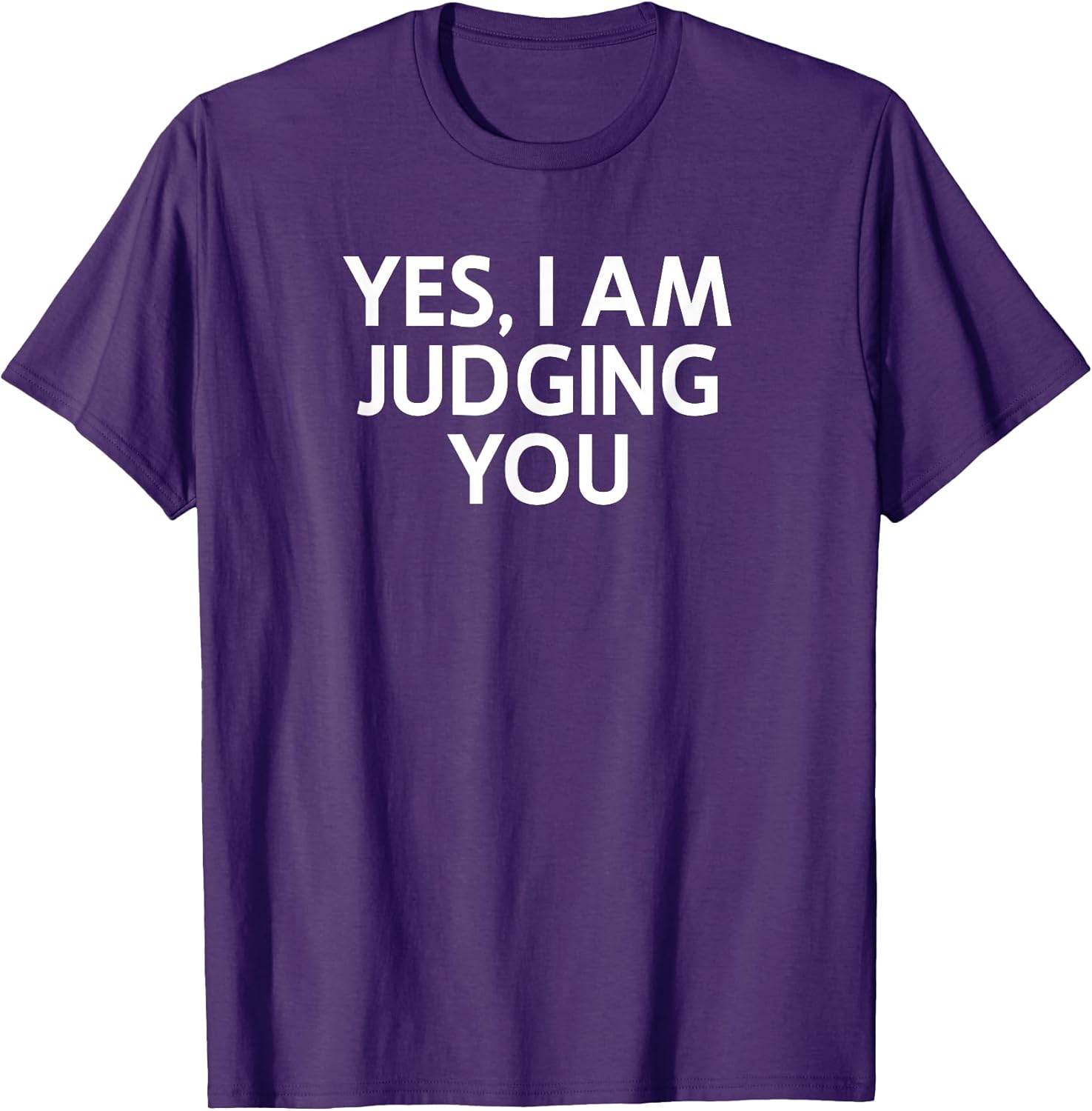Yes I Am Judging You, Sarcastic, Funny, Joke, Family T-Shirt