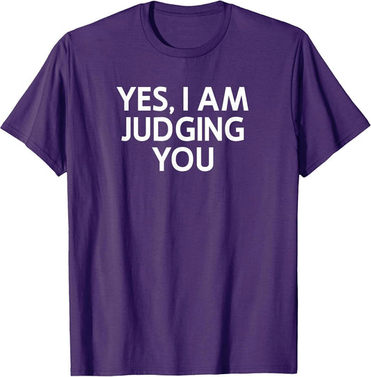 Yes I Am Judging You, Sarcastic, Funny, Joke, Family T-Shirt