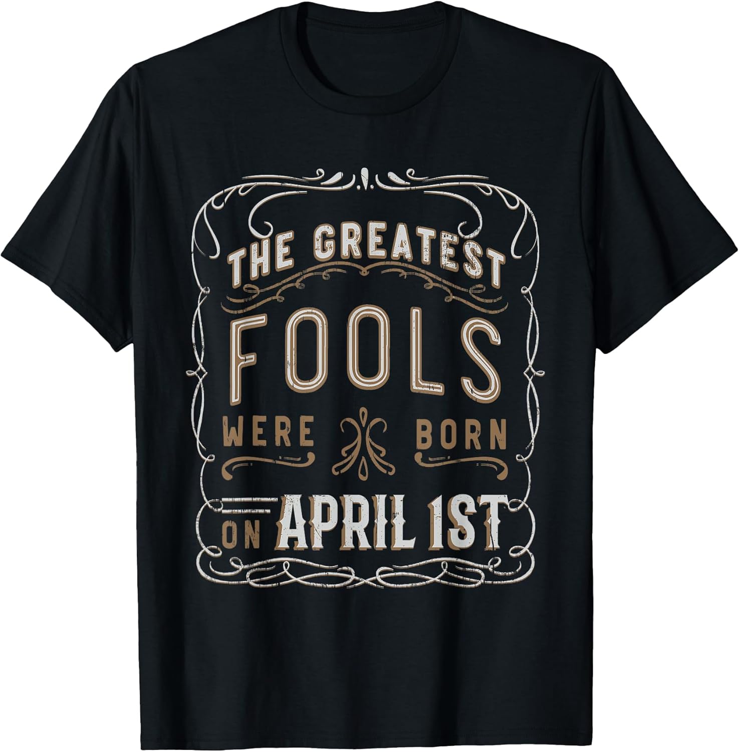 Funny Sarcastic Greatest Fools April 1st Birthday T-Shirt