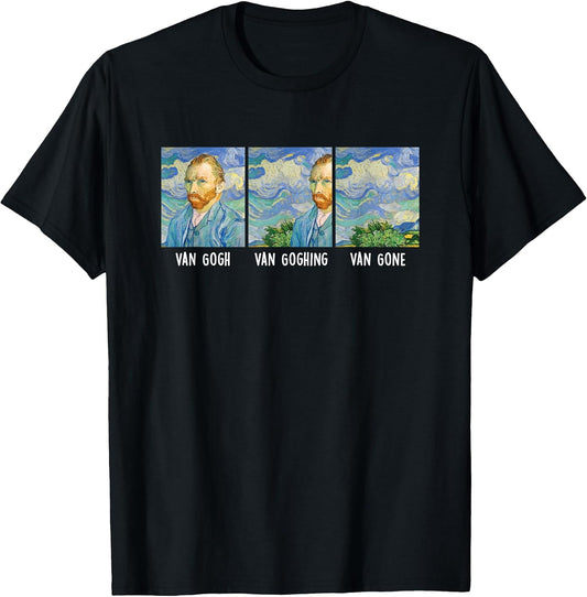 Funny Van Gogh Van Goghing Van Gone Fine Art Painting Joke T-Shirt