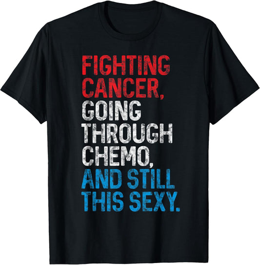 Funny Cancer Fighter Inspirational Quote Chemo Patient Gift T-Shirt Small